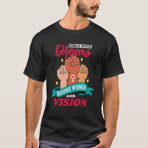Girls With Dreams Become Women With Vision, Femini T-Shirt