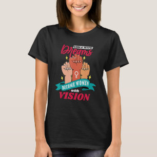 Girls With Dreams Become Women With Vision, Femini T-Shirt