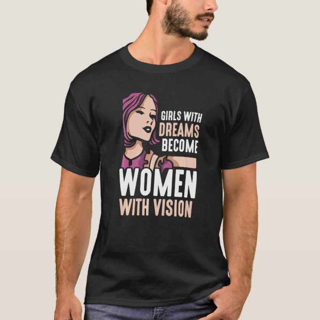 Girls with dreams become women with vision Feminis T-Shirt (Front)