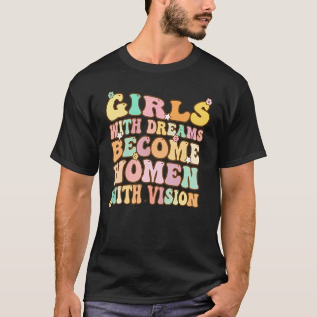 Girls with Dreams become Women with Vision T-Shirt (Front)