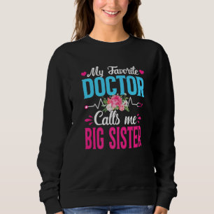 Girls Women My Favourite Doctor Calls Me Big Siste Sweatshirt