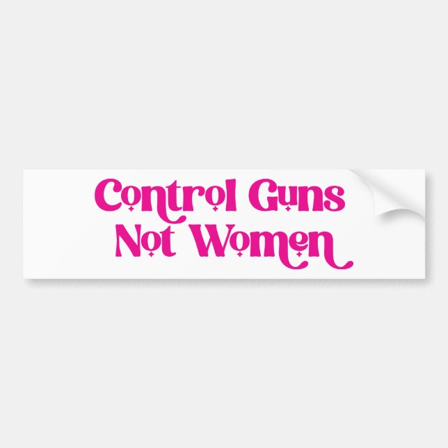 Girly Font Pink Control Guns Not Women  Bumper Sticker (Front)