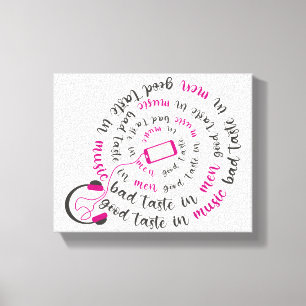 Girly quote Good taste in music bad taste in men Canvas Print