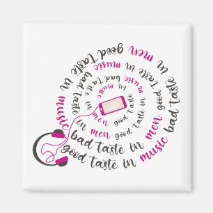 Girly quote Good taste in music bad taste in men Magnet