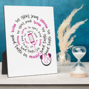 Girly quote Good taste in music bad taste in men Plaque