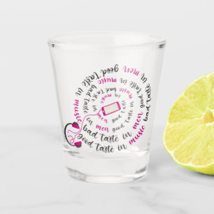 Girly quote Good taste in music bad taste in men Shot Glass