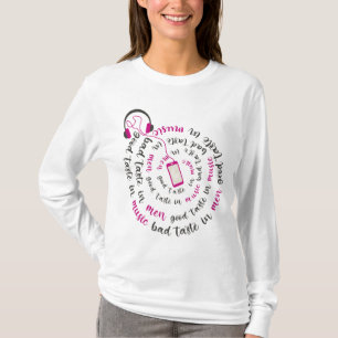 Girly quote Good taste in music bad taste in men T-Shirt