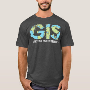 GIS Harness he Power Of Geography T-Shirt