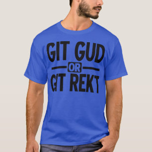 Git gud or git rekt black T-Shirt