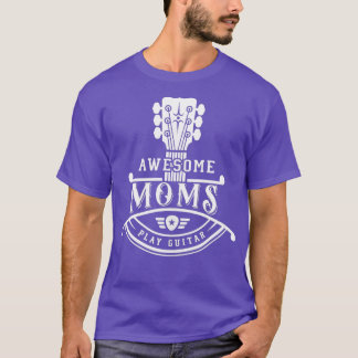 GItarrist Musician Awesome Moms Play Guitar Neck a T-Shirt