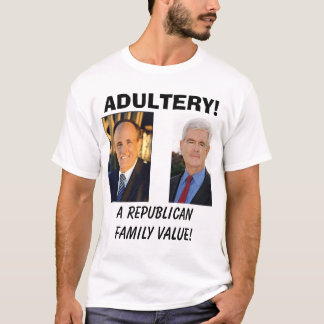 giuliani, A Republican Family Value!, ADULTERY! T-Shirt