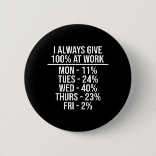 Give 100 At Work Funny Work Quotes Humour Sarcasti 6 Cm Round Badge
