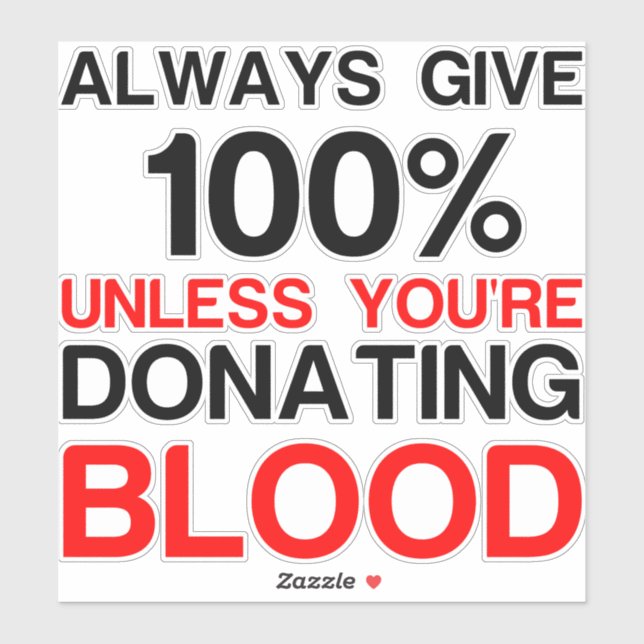 Give 100 percent unless you're donating blood (Sheet)