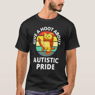 Give A Hoot About Autistic Pride Autism Awareness T-Shirt