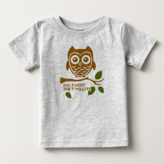 Give A Hoot - Don't Pollute Baby T-Shirt