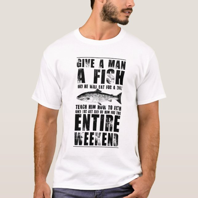 Give a man a fish and he will eat all day, teach  T-Shirt (Front)