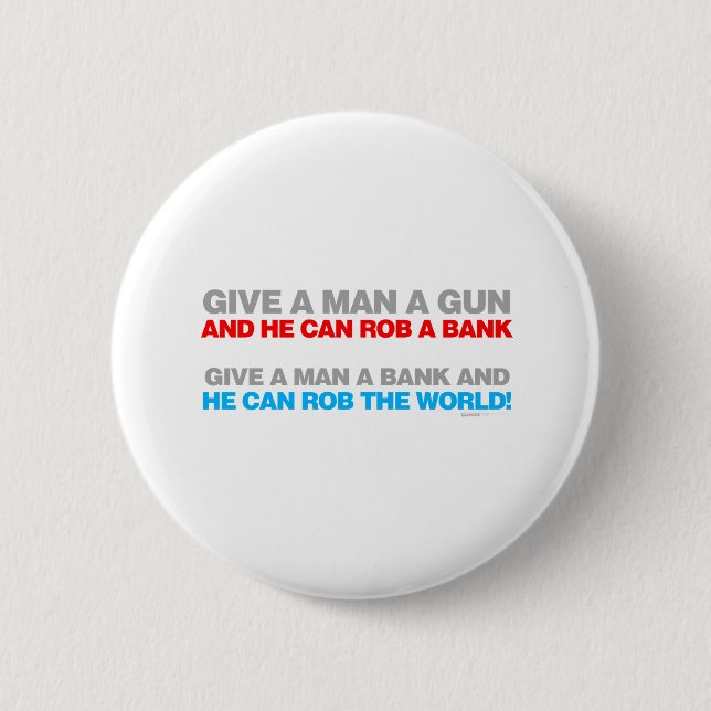 Give A Man A Gun, Rob A Bank - Funny political 6 Cm Round Badge (Front)