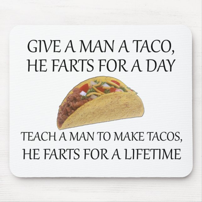 Give A Man A Taco, He Farts For A Day.... Mouse Mat (Front)