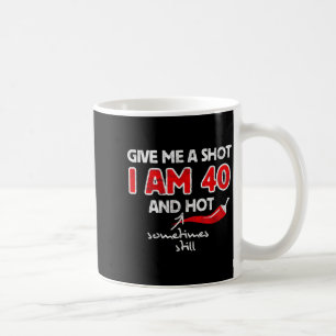 Give A Shot - Funny Quote 40th Birthday Gift Coffee Mug