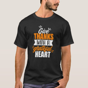 Give a Thanks With Grateful Heart Thanksgiving Day T-Shirt