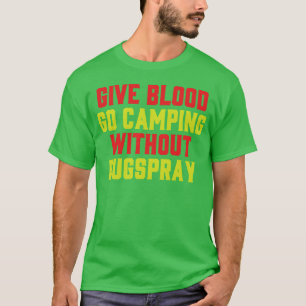 Give Blood Camp Camping Funny Bugs Spray Humor gir T-Shirt