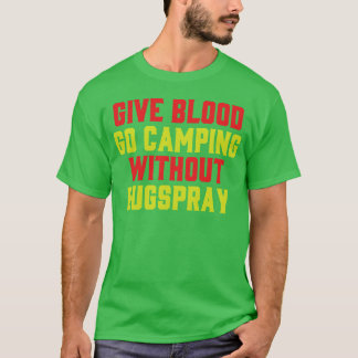 Give Blood Camp Camping Funny Bugs Spray Humor gir T-Shirt