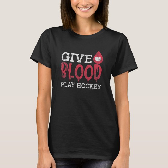 Give Blood Play Hockey Ice Hockey Blood Donation D T-Shirt (Front)