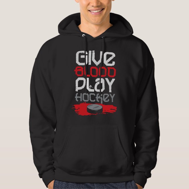 Give Blood Play Hockey Ice Hockey Hoodie (Front)