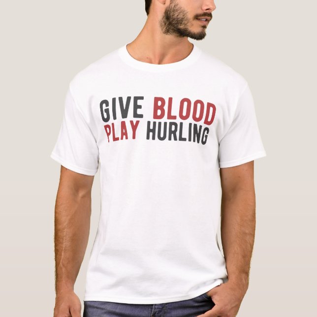 Give Blood Play Hurling - Funny Hurlers Hurling T-Shirt (Front)