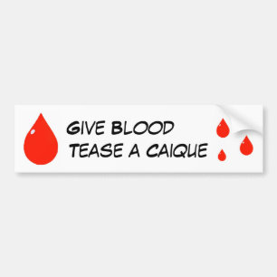 Give Blood Tease A Caique Bumper Sticker