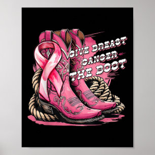 Give Breast Cancer The Boot Cowgirl Breast Cancer Poster