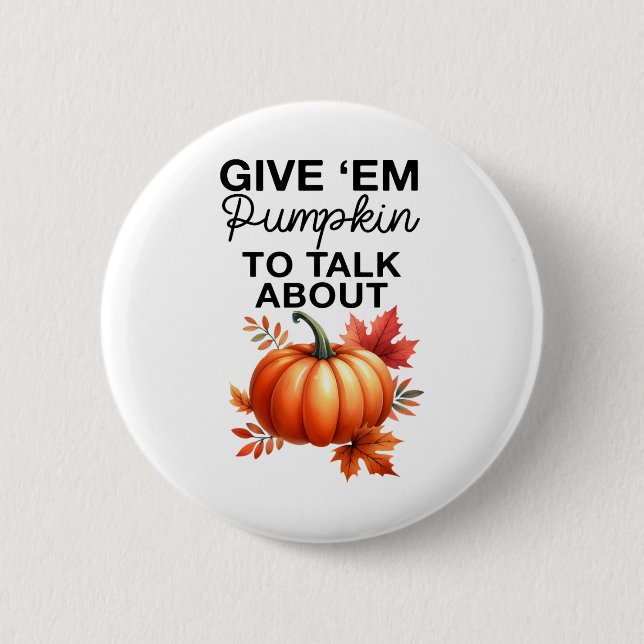 Give em Pumpkin To Talk About Funny Pun Thanksgivi 6 Cm Round Badge (Front)
