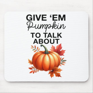 Give em Pumpkin To Talk About Funny Pun Thanksgivi Mouse Mat