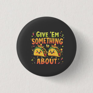 Give 'Em Something to Taco About Cinco De Mayo 3 Cm Round Badge