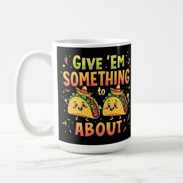 Give 'Em Something to Taco About Cinco De Mayo Coffee Mug (Left)