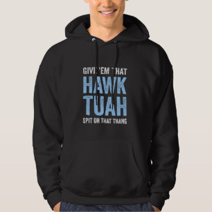 Give 'Em That Hawk Tuah Funny Hawk Tush Meme Adult Hoodie