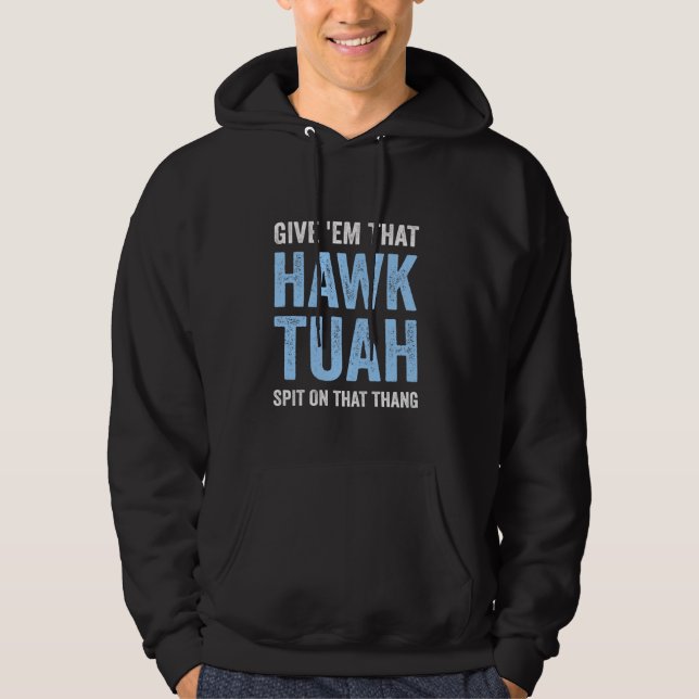 Give 'Em That Hawk Tuah Funny Hawk Tush Meme Adult Hoodie (Front)