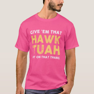 Give 'Em That Hawk Tuah Funny Hawk Tush Meme Adult T-Shirt