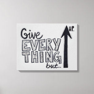 Give Everything But Up Canvas Print