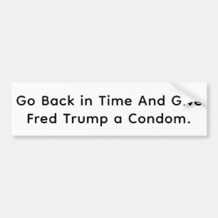 Give Fred Trump a Condom Hankamer Artjunkhaus Fun Bumper Sticker