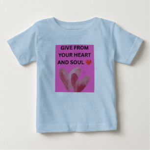 GIVE FROM YOUR HEART AND SOUL ❤️ BABY T-Shirt