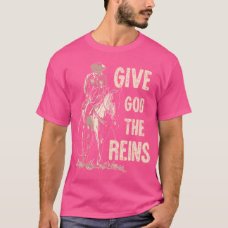 Give God The Reins Cowboy Horse Riding Christian T-Shirt