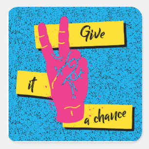 Give It a Chance Square Sticker