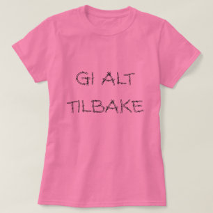 give it all back, in Norwegian pink T-Shirt
