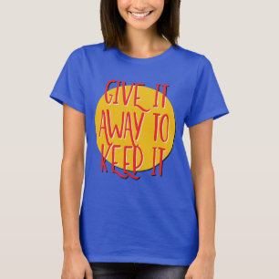 Give It Away To Keep It 12 Step Slogan T-Shirt