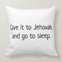 Give it to Jehovah and go to sleep