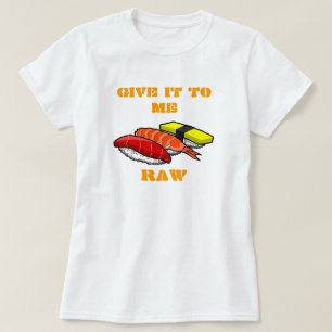 GIVE IT TO ME RAW T-Shirt