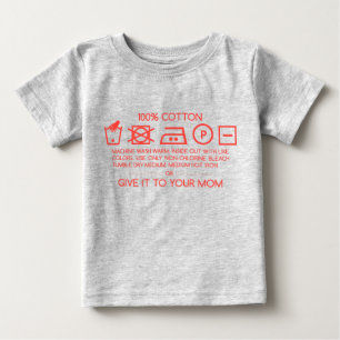 Give it to your mom 4 baby T-Shirt