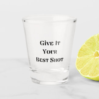 Give It Your Best Shot on a  Shot Glass