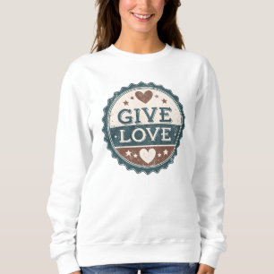 Give Love Sweatshirt